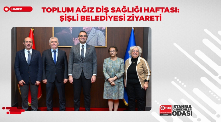 Toplum Ağız Diş Sağlığı Haftası: Şişli Belediyesi Ziyareti